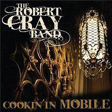 The Robert Cray Band : Cookin' in Mobile